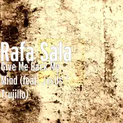 Give Me Back My Mind (feat. JesÚs Trujillo) - Single by Rafa Sala album reviews, ratings, credits
