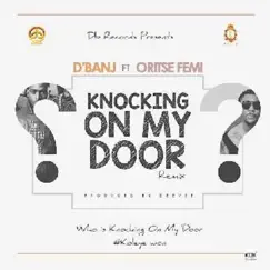 Knocking on My Door (Remix) [feat. Oritsefemi] Song Lyrics