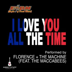 I Love You All the Time (Play It Forward Campaign) [feat. The Maccabees] - Single by Florence + the Machine album reviews, ratings, credits