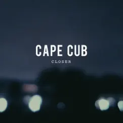 Closer - Single by Cape Cub album reviews, ratings, credits