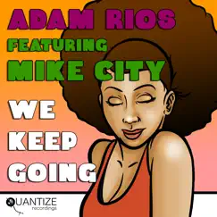 We Keep Going (feat. Mike City) - EP by Adam Rios album reviews, ratings, credits