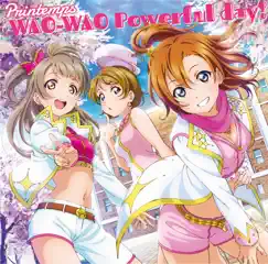 WAO-WAO Powerful day! - Single by Printemps~高坂穂乃果(新田恵海)、南ことり(内田彩)、小泉花陽(久保ユリカ) from μ's~ album reviews, ratings, credits