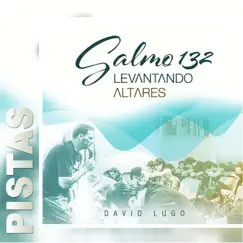 Salmo 132: Levantando Altares (Pistas) by David Lugo album reviews, ratings, credits