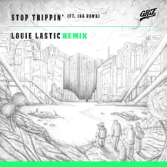 Stop Trippin' (Louie Lastic Remix) - Single by GRiZ album reviews, ratings, credits