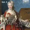 French Harpsichord Music, Vol. 3 album lyrics, reviews, download