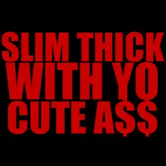 Slim Thick With Yo Cute Ass Song Lyrics