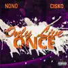 Only Live Once (feat. Cisko) - Single album lyrics, reviews, download