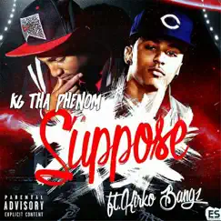 Suppose (feat. Kirko Bangz) - Single by Kg Tha Phenom album reviews, ratings, credits