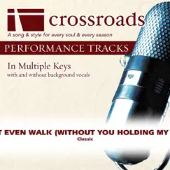 I Can't Even Walk (Without You Holding My Hand) [Performance Track] - EP by Crossroads Performance Tracks album reviews, ratings, credits