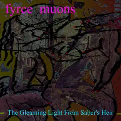 The Gleaming Light of Saber's Heir by Fyrce Muons album reviews, ratings, credits