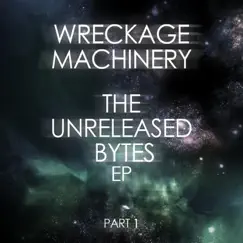 The Unreleased Bytes, Pt. 1 - EP by Wreckage Machinery album reviews, ratings, credits