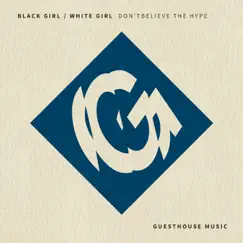 Don't Believe the Hype - Single by Black Girl / White Girl album reviews, ratings, credits