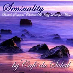Sensuality - Beach Sensual Chillout & Jazz Lounge Music by Café du Soleil album reviews, ratings, credits
