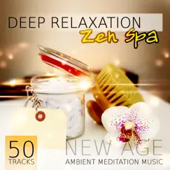 Deep Relaxation Zen Spa - 50 Tracks New Age Ambient Meditation Music for Natural Healing, Buddha Chill, Massage, Reiki by Tranquility Spa Universe & Relaxing Zen Music Ensemble album reviews, ratings, credits