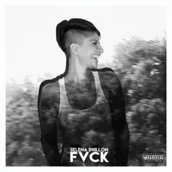 Fvck - Single by Selena Dhillon album reviews, ratings, credits