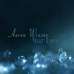 Your Eyes by Aaron Winsor album reviews, ratings, credits