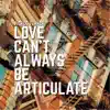 Love Can't Always Be Articulate album lyrics, reviews, download