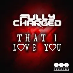 That I Love You - Single by Fully Charged album reviews, ratings, credits