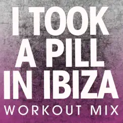 I Took a Pill in Ibiza (Workout Mix) - Single by Power Music Workout album reviews, ratings, credits