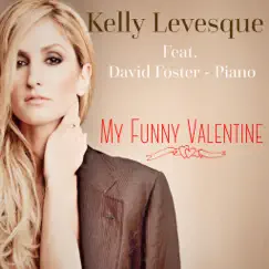 My Funny Valentine (feat. David Foster) - Single by Kelly Levesque album reviews, ratings, credits