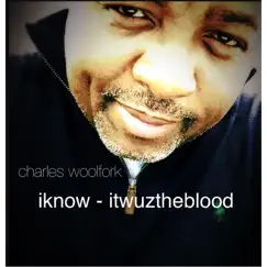 Iknow - Itwuztheblood - Single by Charles Woolfork album reviews, ratings, credits