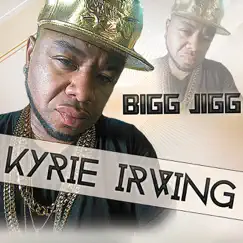 Kyrie Irving - Single by Bigg Jigg album reviews, ratings, credits