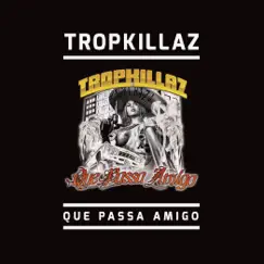 Que Passa Amigo - Single by Tropkillaz album reviews, ratings, credits