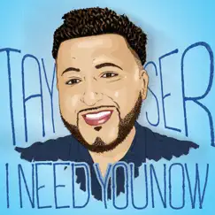 I Need You Now - Single by Tayser album reviews, ratings, credits
