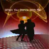 When You Dance with Me - Single album lyrics, reviews, download