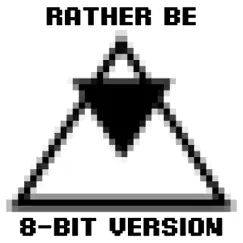 Rather Be (8 Bit Version) - Single by 8 Bit Beats album reviews, ratings, credits