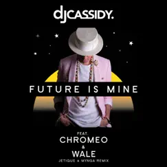 Future Is Mine (feat. Chromeo & Wale) [Jetique x MYNGA Remix] - Single by DJ Cassidy album reviews, ratings, credits