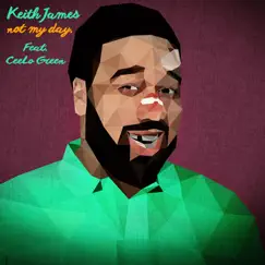 Not My Day (feat. CeeLo Green) - Single by Keith James album reviews, ratings, credits