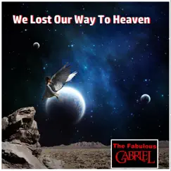 We Lost Our Way to Heaven - Single by The Fabulous Gabriel album reviews, ratings, credits