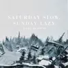 Saturday Slow, Sunday Lazy (single) album lyrics, reviews, download
