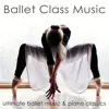 Ballet Class Music – Ultimate Ballet Music & Piano Classics for Dance Lessons, Ballet Barre, Modern Ballet & Coreography album lyrics, reviews, download