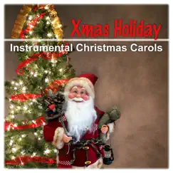 Xmas Holiday - Instrumental Christmas Carols, Happy Christmas Eve, Pure Magic of Christmas by The Best Christmas Carols Collection album reviews, ratings, credits