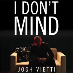 I Don't Mind - Single by Josh Vietti album reviews, ratings, credits