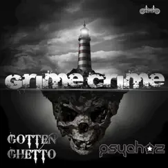 Grime Crime - Single by Psychoz & Gotten Ghetto album reviews, ratings, credits
