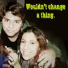 Wouldn't Change a thing - Single album lyrics, reviews, download