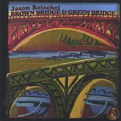 Brown Bridge and Green Bridge by Jason Reischel album reviews, ratings, credits