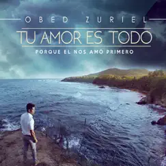 Tu Amor Es Todo by Obed Zuriel album reviews, ratings, credits