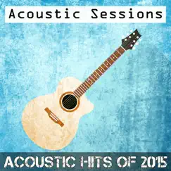 Acoustic Hits Of 2015 by Acoustic Sessions album reviews, ratings, credits