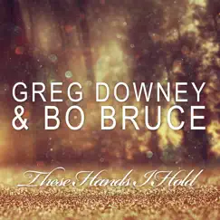 These Hands I Hold by Greg Downey & Bo Bruce album reviews, ratings, credits