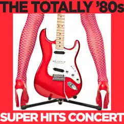 The Totally '80s Super Hits Concert by Various Artists album reviews, ratings, credits