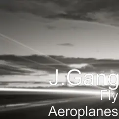 Fly Aeroplanes - Single by J'Gang album reviews, ratings, credits