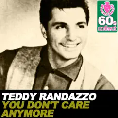 You Don't Care Anymore (Remastered) - Single by Teddy Randazzo album reviews, ratings, credits