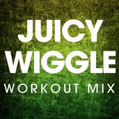 Juicy Wiggle (Extended Workout Mix) Song Lyrics
