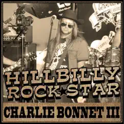 Hillbilly Rock Star - Single by Charlie Bonnet III album reviews, ratings, credits