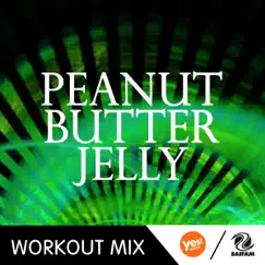 Peanut Butter Jelly (A.R. Workout Mix) Song Lyrics