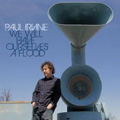 We Will Have Ourselves a Flood - Single by Paul Irvine album reviews, ratings, credits